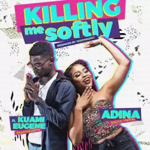 Adina - Killing Me Softly  ft. Kuami Eugene